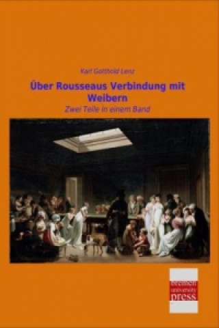 Über Rousseaus Verbindung mit Weibern