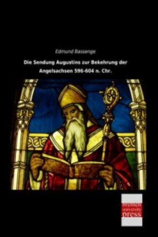 Die Sendung Augustins zur Bekehrung der Angelsachsen 596-604 n. Chr.