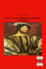 Franz I. und die Anfänge der französischen Reformation