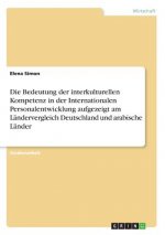 Die Bedeutung der interkulturellen Kompetenz in der Internationalen Personalentwicklung aufgezeigt am Ländervergleich Deutschland und arabische Länder