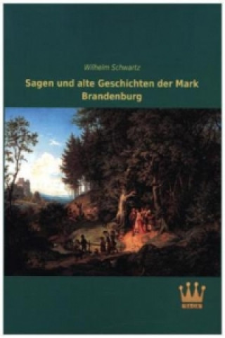 Sagen und alte Geschichten der Mark Brandenburg