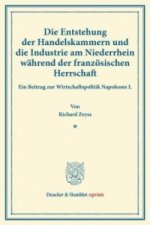 Die Entstehung der Handelskammern und die Industrie am Niederrhein während der französischen Herrschaft.