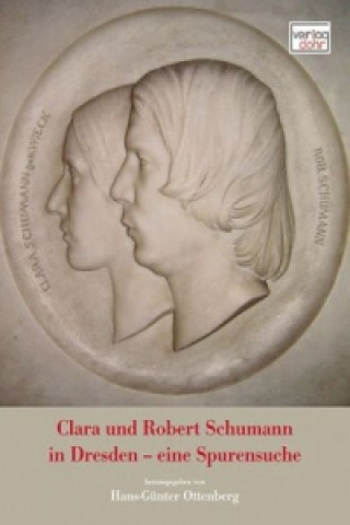 Clara und Robert Schumann in Dresden - eine Spurensuche