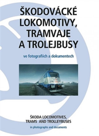 ŠKODOVÁCKÉ LOKOMOTIVY, TRAMVAJE A TROLEJBUSY