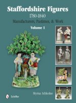 Staffordshire Figures 1780 to 1840 Vol 1: Manufacturers, Pastimes, and Work