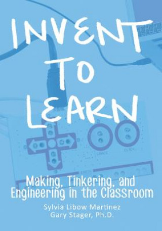 Invent To Learn (Sylvia Libow Martinez)(Puha kötésű)