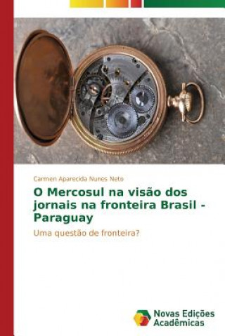 O Mercosul na visao dos jornais na fronteira Brasil - Paraguay