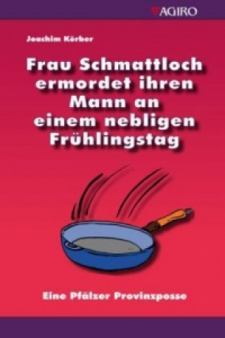 Frau Schmattloch ermordet ihren Mann an einem nebligen Frühlingstag