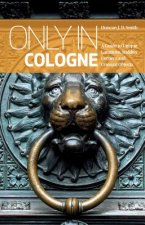 Only in Cologne: A Guide to Unique Locations, Hidden Corners and Unusual Objects