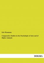 Comparative Studies in the Psychologie of Ants and of Higher Animals