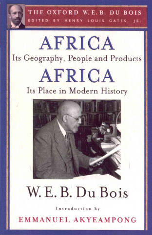 Africa, Its Geography, People and Products and Africa-Its Place in Modern History (The Oxford W. E. B. Du Bois)