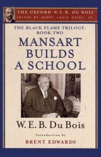 Black Flame Trilogy: Book Two, Mansart Builds a School(The Oxford W. E. B. Du Bois)