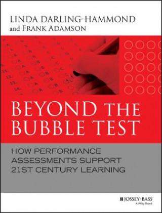 Beyond the Bubble Test - How Performance Assessments Support 21st Century Learning