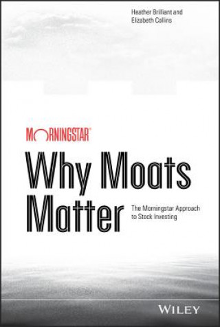 Why Moats Matter - The Morningstar Approach to Stock Investing