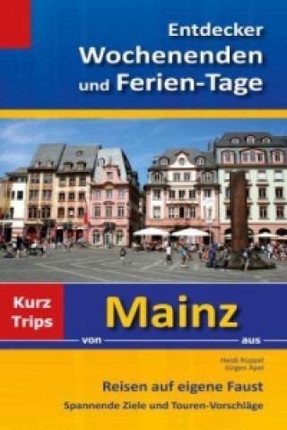 Entdecker Wochenenden und Ferien-Tage, Kurztrips von Mainz aus