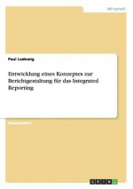 Entwicklung eines Konzeptes zur Berichtgestaltung fur das Integrated Reporting