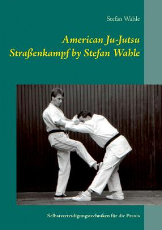 American Ju-Jutsu Strassenkampf by Stefan Wahle