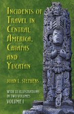 Incidents of Travel in Central America, Chiapas and Yucatan: v. 1