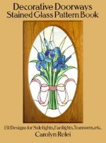 Decorative Doorways Stained Glass Pattern Book: 151 Designs for Sidelights, Fanlights, Transoms, etc.