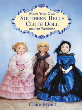 Make Your Own Southern Belle Cloth Doll and Her Wardrobe