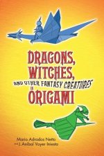 Dragons, Witches and Other Fantasy Creatures in Origami
