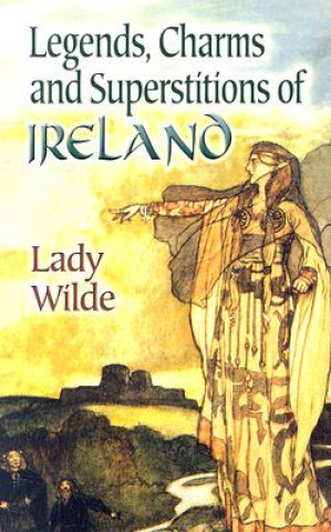 Legends, Charms and Superstitions of Ireland (Lady Wilde)(Brožovaná)