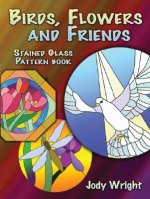 Birds, Flowers and Friends Stained Glass Pattern Book