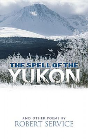 Spell of the Yukon and Other Poems: