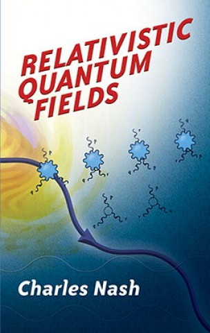 Relativistic Quantum Fields (Charles Nash)(Puha kötésű)