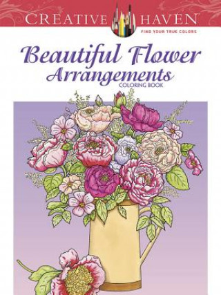 Creative Haven Beautiful Flower Arrangements Coloring Book (Charlene Tarbox)(Miękka)