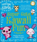 The Everything Girls Super Cute Kawaii Fun Book
