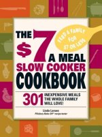 $7 a Meal Slow Cooker Cookbook