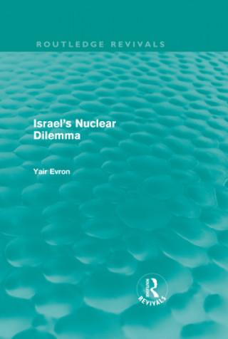Israel's Nuclear Dilemma (Routledge Revivals)