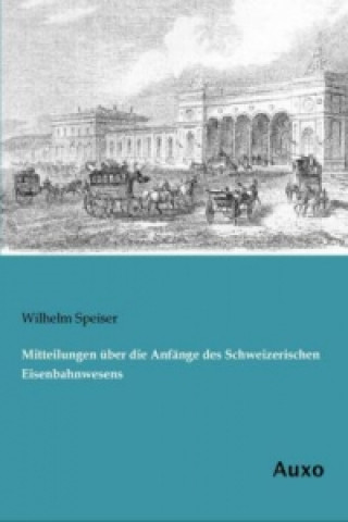 Mitteilungen über die Anfänge des Schweizerischen Eisenbahnwesens