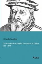 Die Buchdrucker-Familie Froschauer in Zürich 1521 - 1595