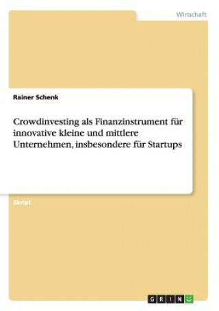 Crowdinvesting als Finanzinstrument für innovative kleine und mittlere Unternehmen, insbesondere für Startups