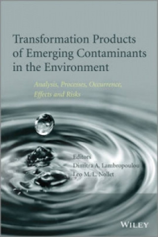 Transformation Products of Emerging Contaminants in the Environment - Analysis, Processes, Occurrence, Effects and Risks