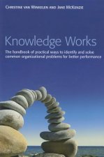 Knowledge Works - The Handbook of Practical Ways to Identify and Solve Common Organizational Problems for Better Performance