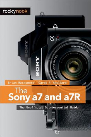 Sony a7 and a7R (Carol F. Roullard,Brian Matsumoto)(Puha kötésű)