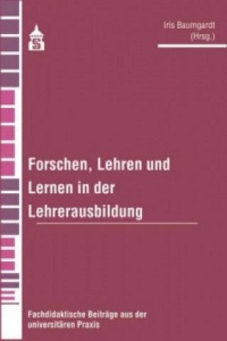 Forschen, Lehren und Lernen in der Lehrerausbildung