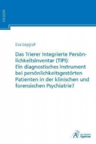 Das Trierer Integrierte Persönlichkeitsinventar (TIPI): Ein diagnostisches Instrument bei persönlichkeitsgestörten Patienten in der klinischen und for