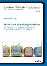 TV-Serie als Bildungsfernsehen?. Eine Untersuchung der Selbst- und Weltbilder in der Quality-Primetime-Serie Mad Men