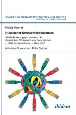 Russischer Netzwerkkapitalismus. Restrukturierungsprozesse in der Russischen F deration am Beispiel des Luftfahrtunternehmens Aviastar