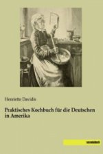 Praktisches Kochbuch für die Deutschen in Amerika