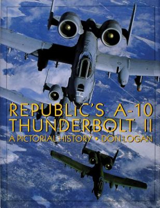 Republic's A-10 Thunderbolt II: A Pictorial History