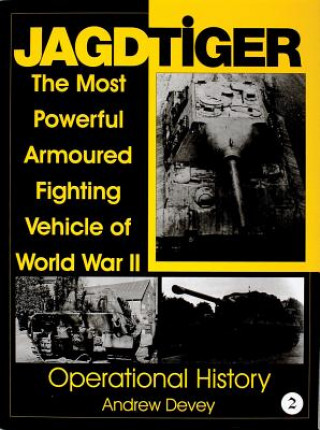 Jagdtiger: The Mt Powerful Armoured Fighting Vehicle of World War II: ERATIONAL HISTORY