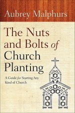 Nuts and Bolts of Church Planting - A Guide for Starting Any Kind of Church