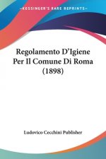 Regolamento D'Igiene Per Il Comune Di Roma (1898)