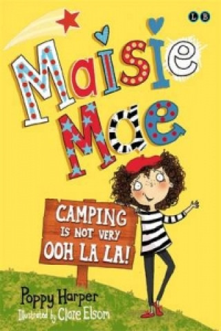 Maisie Mae: Camping is Not Very Ooh La La!