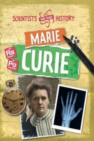 Scientists Who Made History: Marie Curie